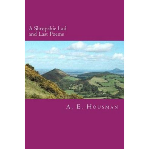 A Shropshire Lad and Last Poems Paperback, Createspace Independent Publishing Platform