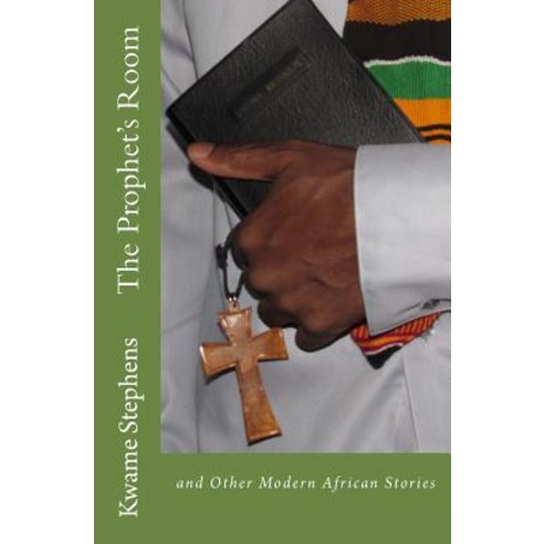 The Prophet''s Room: And Other Modern African Stories Paperback, Createspace Independent Publishing Platform