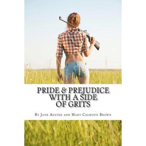 프라이드와 편견, 그리고 그리츠: 제인 오스틴의 전형적인 소설을 남부 스타일로 재해석한 페이퍼백, 웬트워스 & 콜린스 그릿 프라이드와 편견, 그리고 그리츠: 제인 오스틴의 전형적인 소설을 남부 스타일로 재해석한 페이퍼백, 웬트워스 & 콜린스 그릿