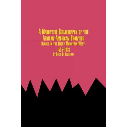 A Narrative Bibliography of the African-American Frontier Blacks in the Rocky Mountain West 1535-1912 Paperback, Em Texts