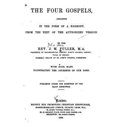 The Four Gospels Arranged in the Form of a Harmony from the Text of the Authorized Version Paperback, Createspace Independent Publishing Platform