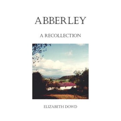 Abberley: A Recollection Paperback, Trafford Publishing