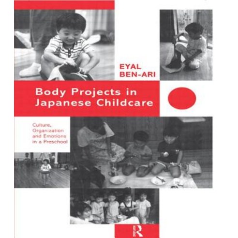 Body Projects in Japanese Childcare: Culture Organization and Emotions in a Preschool Hardcover, Routledge