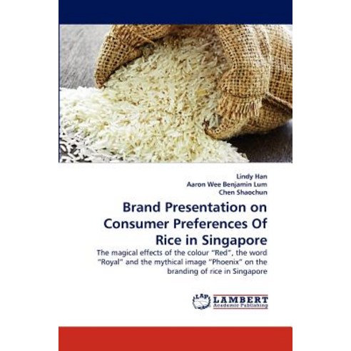Brand Presentation on Consumer Preferences of Rice in Singapore Paperback, LAP Lambert Academic Publishing