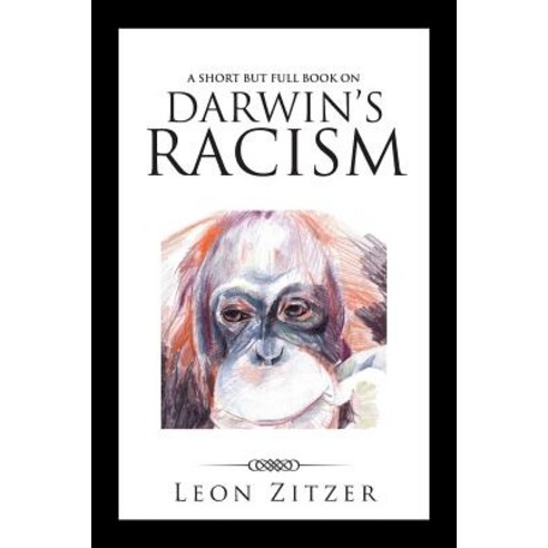 A Short But Full Book on Darwin''s Racism Paperback, iUniverse