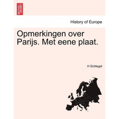 Opmerkingen Over Parijs. Met Eene Plaat. Paperback, British Library, Historical Print Editions