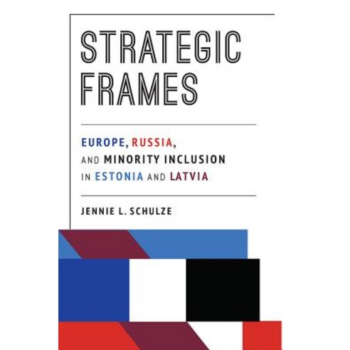 Strategic Frames: Europe Russia and Minority Inclusion in Estonia and Latvia Paperback, University of Pittsburgh Press
