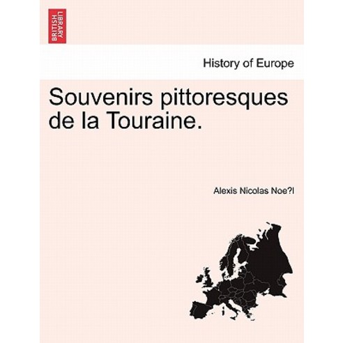Souvenirs Pittoresques de La Touraine. Paperback, British Library, Historical Print Editions