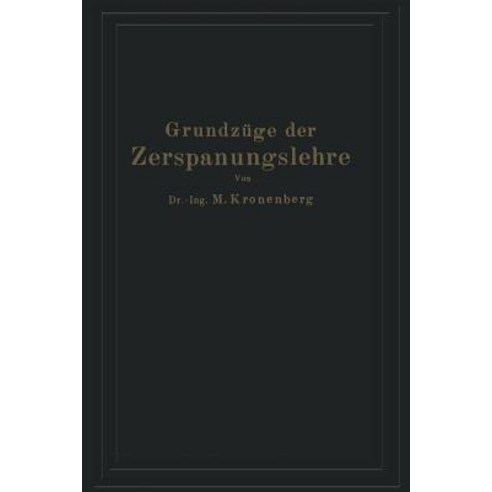 Grundzuge Der Zerspanungslehre: Eine Einfuhrung in Die Theorie Der Spanabhebenden Formung Und Ihre Anwendung in Der Praxis Paperback, Springer