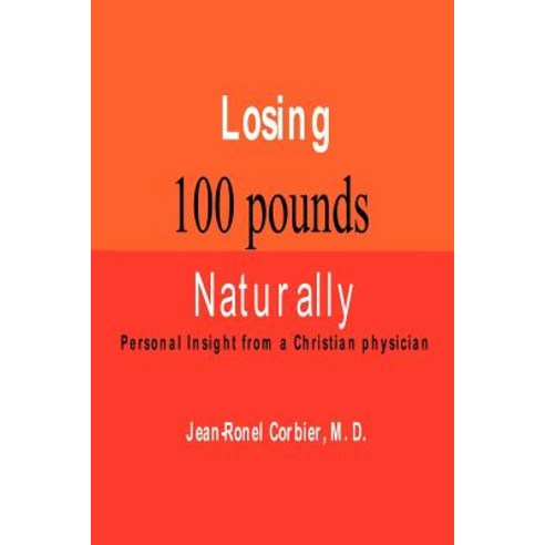 Losing 100 Pounds Naturally: Personal Insight from a Christian Physician Paperback, Ufomadu Consulting & Publishing