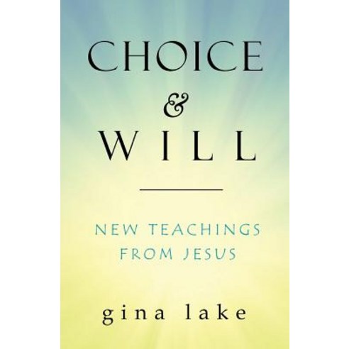 Choice and Will: New Teachings from Jesus Paperback, Createspace Independent Publishing Platform