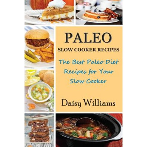 Paleo Slow Cooker Recipes: The Best Paleo Diet Recipes for Your Slow Cooker Paperback, Mojo Enterprises