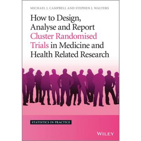 How to Design Analyse and Report Cluster Randomised Trials in Medicine and Health Related Research Hardcover, Wiley