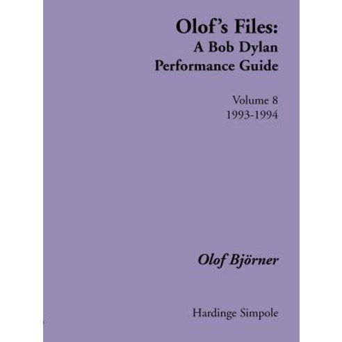Olof''s Files: A Bob Dylan Performance Guide: Volume 8: 1993-1994 Paperback, Hardinge Simpole Limited