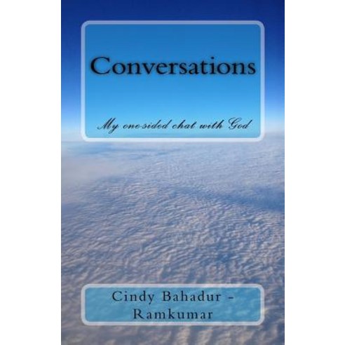 Conversations: My One-Sided Chat with God Paperback, Createspace Independent Publishing Platform