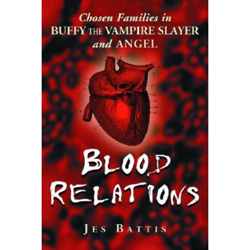 Blood Relations: Chosen Families in Buffy the Vampire Slayer and Angel Paperback, McFarland & Company