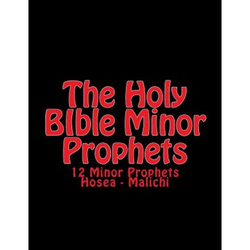 The Holy Bible Minor Prophets: 12 Minor Prophets Hosea - Malichi Paperback, Createspace