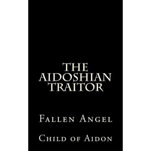 The Aidoshian Traitor: Fallen Angel Paperback, Createspace Independent Publishing Platform