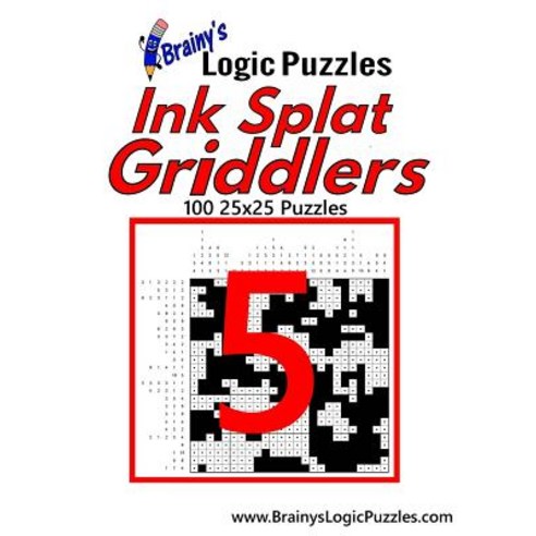 Brainy''s Logic Puzzles Ink Splat Griddlers #5: 100 25x25 Puzzles Paperback, Createspace Independent Publishing Platform