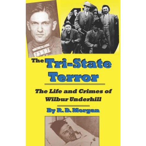 The Tri-State Terror: The Life and Crimes of Wilbur Underhill Paperback, New Forums Press