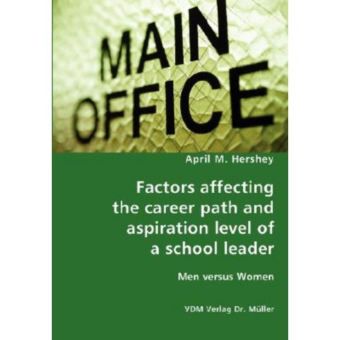 Factors Affecting the Career Path and Aspiration Level of a School Leader - Men Versus Women Paperback, VDM Verlag Dr. Mueller E.K.