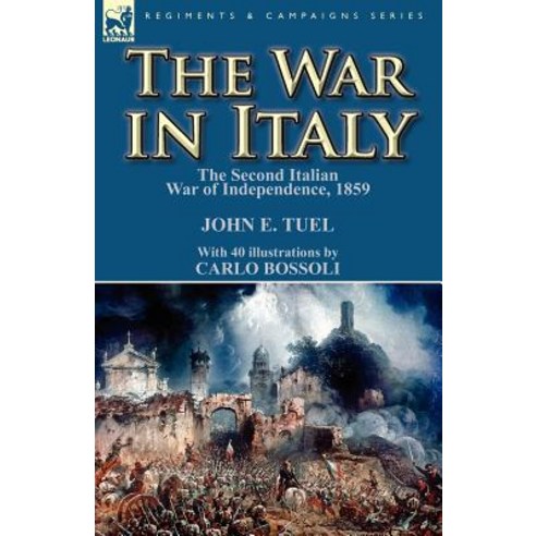 The War in Italy: The Second Italian War of Independence 1859 Paperback, Leonaur Ltd