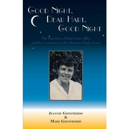 Good Night Dear Hart Good Night: The Untold Story of Hart Lester Allen and Her Connection to the Infamous Charles Ponzi Paperback, Epigraph Publishing