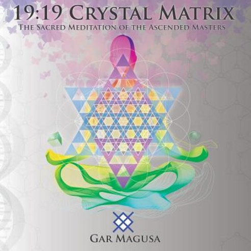 19: 19 Crystal Matrix: The Sacred Meditation of the Ascended Masters Paperback, Magikana Media