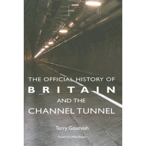 The Official History of Britain and the Channel Tunnel Hardcover, Routledge