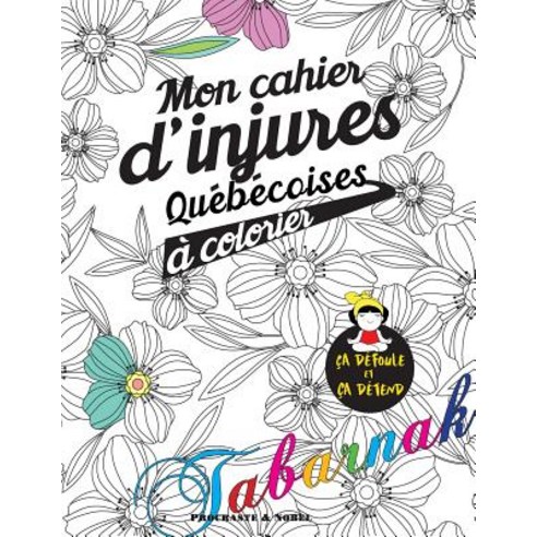 Mon Cahier D''Injures Quebecoises a Colorier: Le Premier Cahier de Coloriage Adulte Quebecois Avec Injures Et Jurons Paperback, Procraste & Nobel
