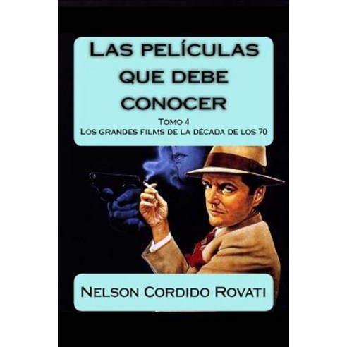 Las Peliculas Que Debe Conocer - Tomo 4: Los Grandes Films de Los Anos 70 Paperback, Createspace Independent Publishing Platform