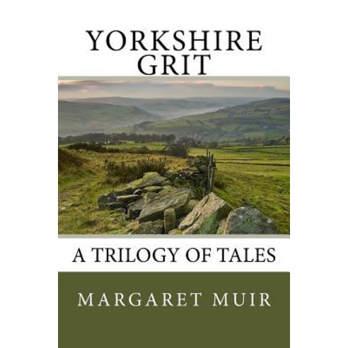 Yorkshire Grit: A Trilogy of Tales Paperback, Createspace Independent Publishing Platform