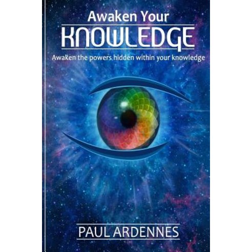 Knowledge: Awaken Your Knowledge: Awaken the Secret Powers Hidden in You (Series VI Book 6) Paperback, Createspace Independent Publishing Platform