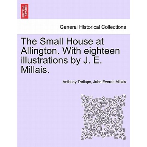 The Small House at Allington. with Eighteen Illustrations by J. E. Millais. Vol. II Paperback, British Library, Historical Print Editions