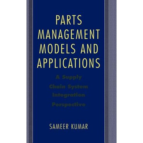 Parts Management Models and Applications: A Supply Chain System Integration Perspective Hardcover, Springer