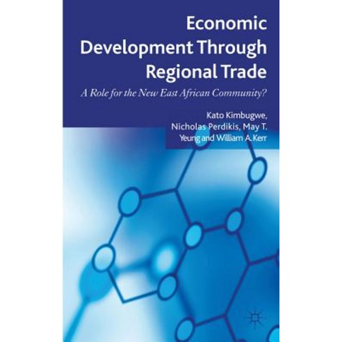 Economic Development Through Regional Trade: A Role for the New East African Community? Hardcover, Palgrave MacMillan