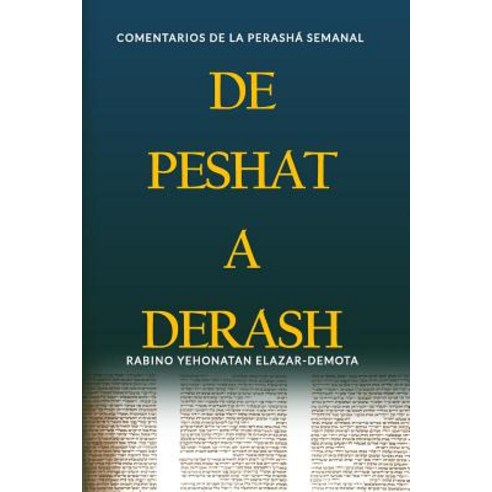 de Peshat a Derash: Comentarios de la Perasha Semanal Con Haftaroth Selectas Paperback, Createspace Independent Publishing Platform
