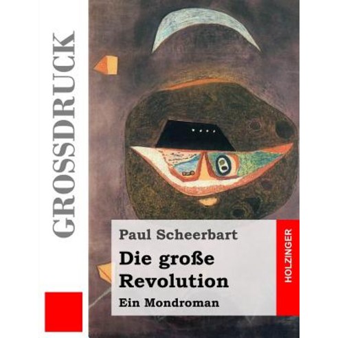 Die Groe Revolution (Grodruck): Ein Mondroman Paperback, Createspace Independent Publishing Platform