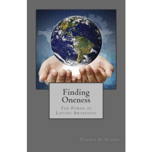 Finding Oneness: The Power of Loving Awareness Paperback, Createspace Independent Publishing Platform