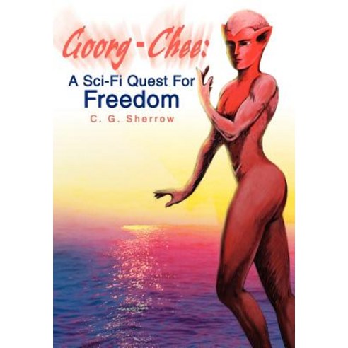 Goorg-Chee: : A Sci-Fi Quest for Freedom Hardcover, iUniverse