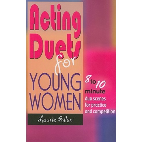 Acting Duets for Young Women: 8 to 10 Minute Duo Scenes for Practice and Competition Paperback, Meriwether Publishing