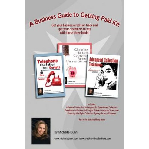 A Business Guide to Getting Paid Kit: Get Your Business Credit on Track & Get Your Customers to Pay with These Three Books! Paperback, Createspace