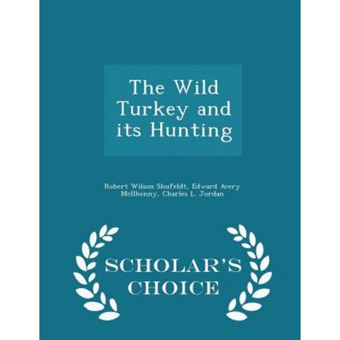 The Wild Turkey and Its Hunting - Scholar''s Choice Edition Paperback