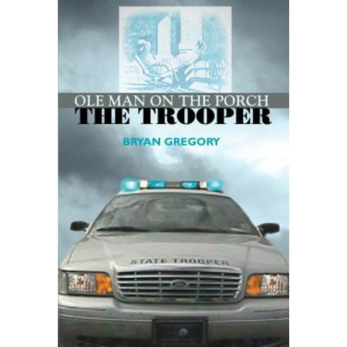 OLE Man on the Porch: The Trooper Paperback, iUniverse