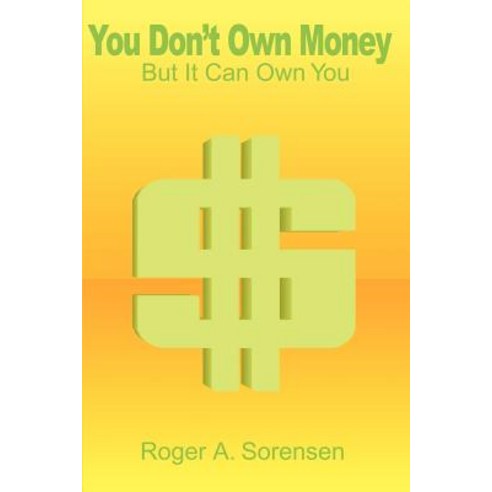 You Don''t Own Money: But It Can Own You Paperback, Writers Club Press