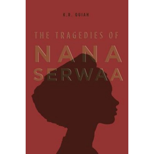 The Tragedies of Nana Serwaa Paperback, Authorhouse
