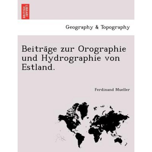 Beitra GE Zur Orographie Und Hydrographie Von Estland. Paperback, British Library, Historical Print Editions