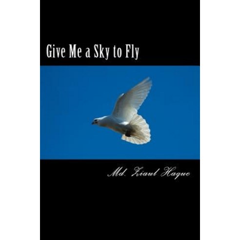 Give Me a Sky to Fly Paperback, Createspace Independent Publishing Platform