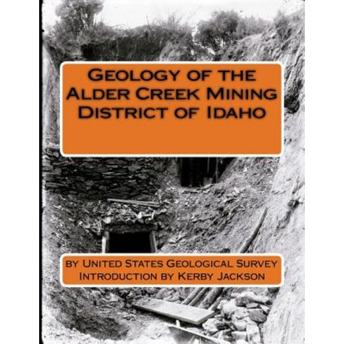 Geology of the Alder Creek Mining District of Idaho Paperback, Createspace Independent Publishing Platform