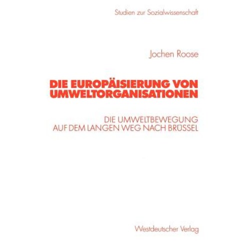 Die Europaisierung Von Umweltorganisationen: Die Umweltbewegung Auf Dem Langen Weg Nach Brussel Paperback, Vs Verlag Fur Sozialwissenschaften